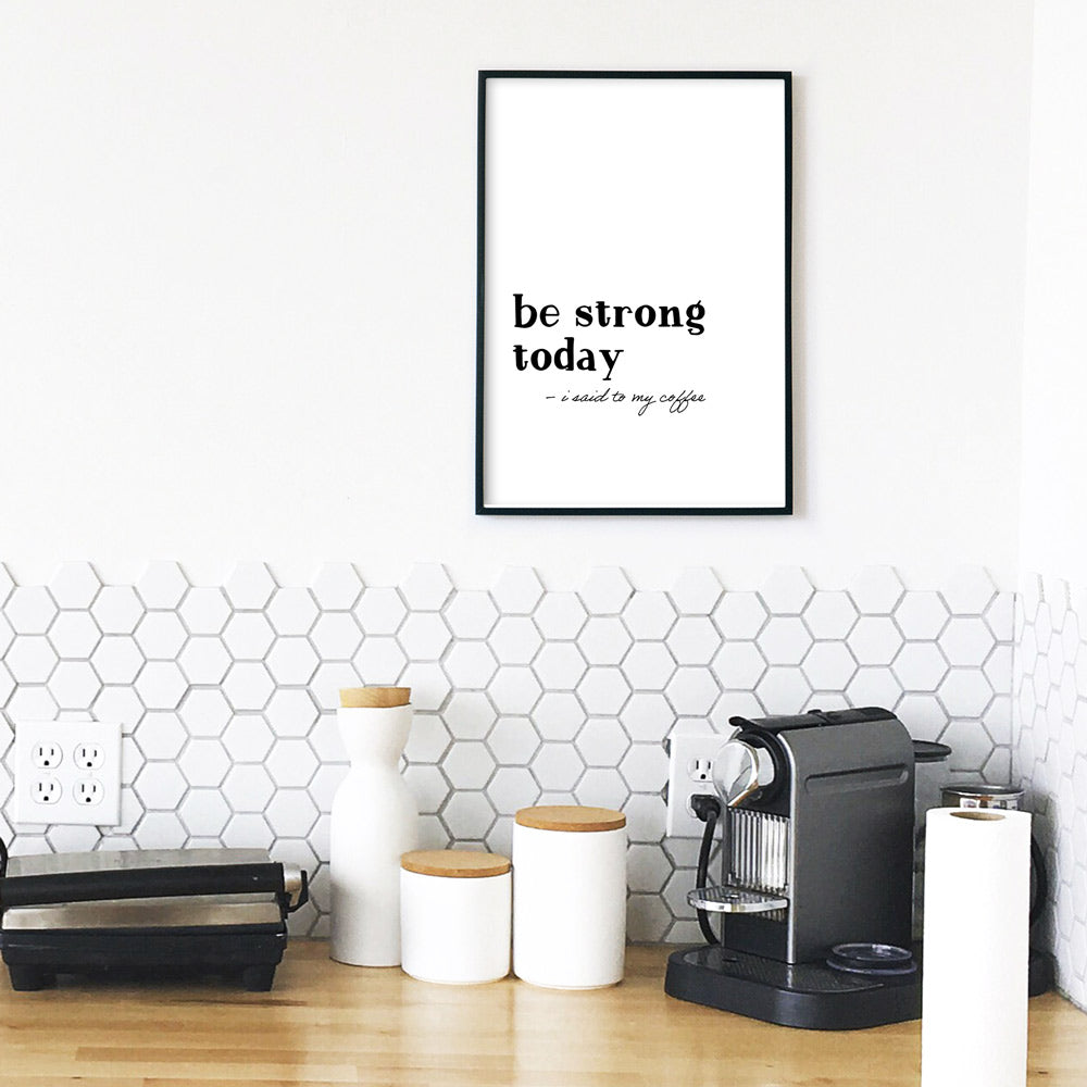 be strong today - coffee | Küchenposter
