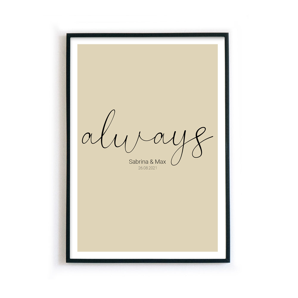always Poster mit personalisierten Namen und Datum auf beigen Hintergrund. Bild im schwarzen Bilderrahmen.
