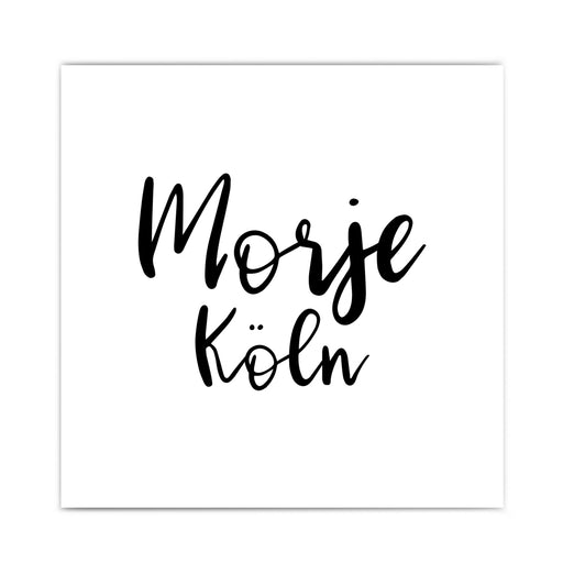 Morje Köln Poster. Spruch Bild mit schwarzer verspielter Schrift. Quadratisches Format.