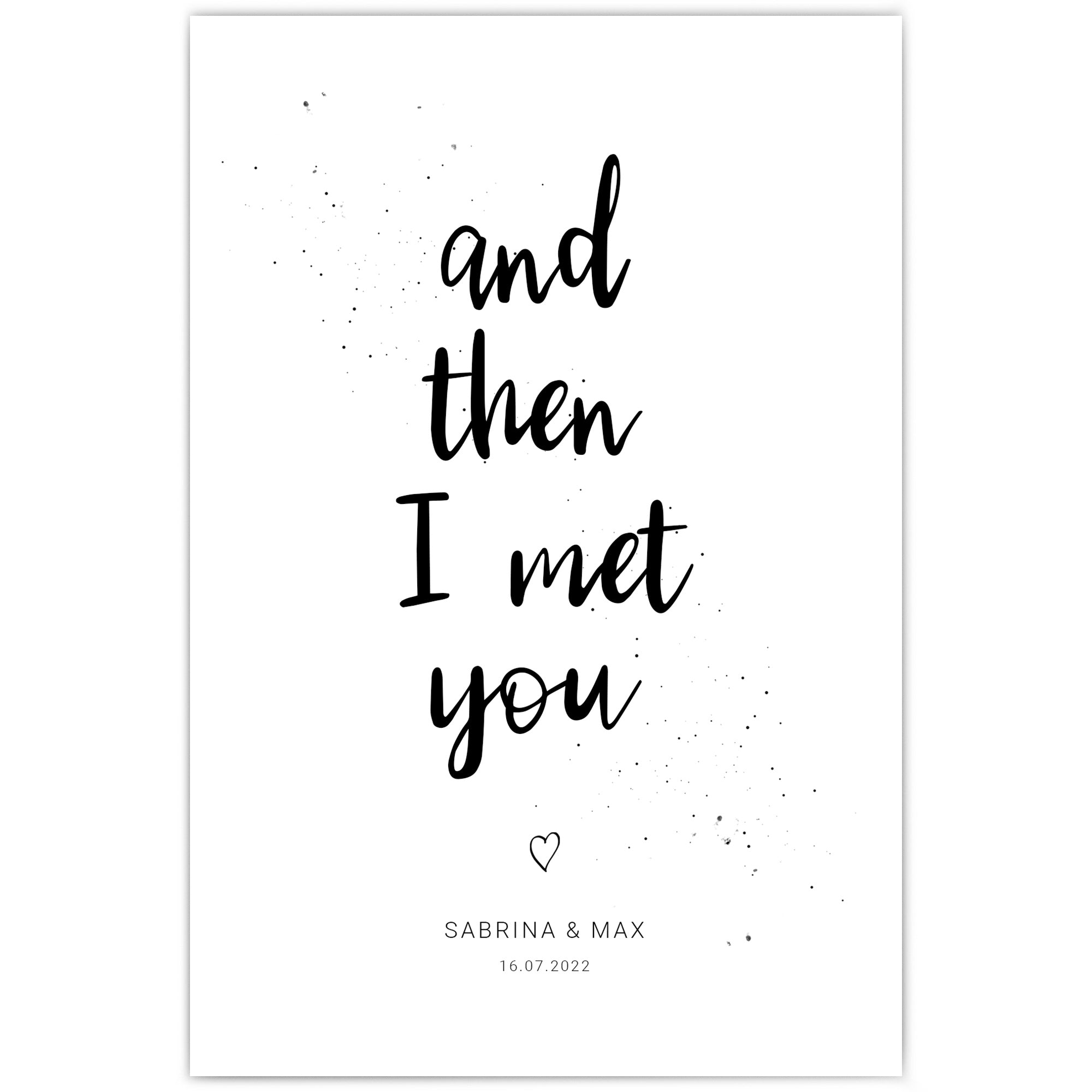 and then i met you spruch poster mit personalisierten Namen und Datum darunter.