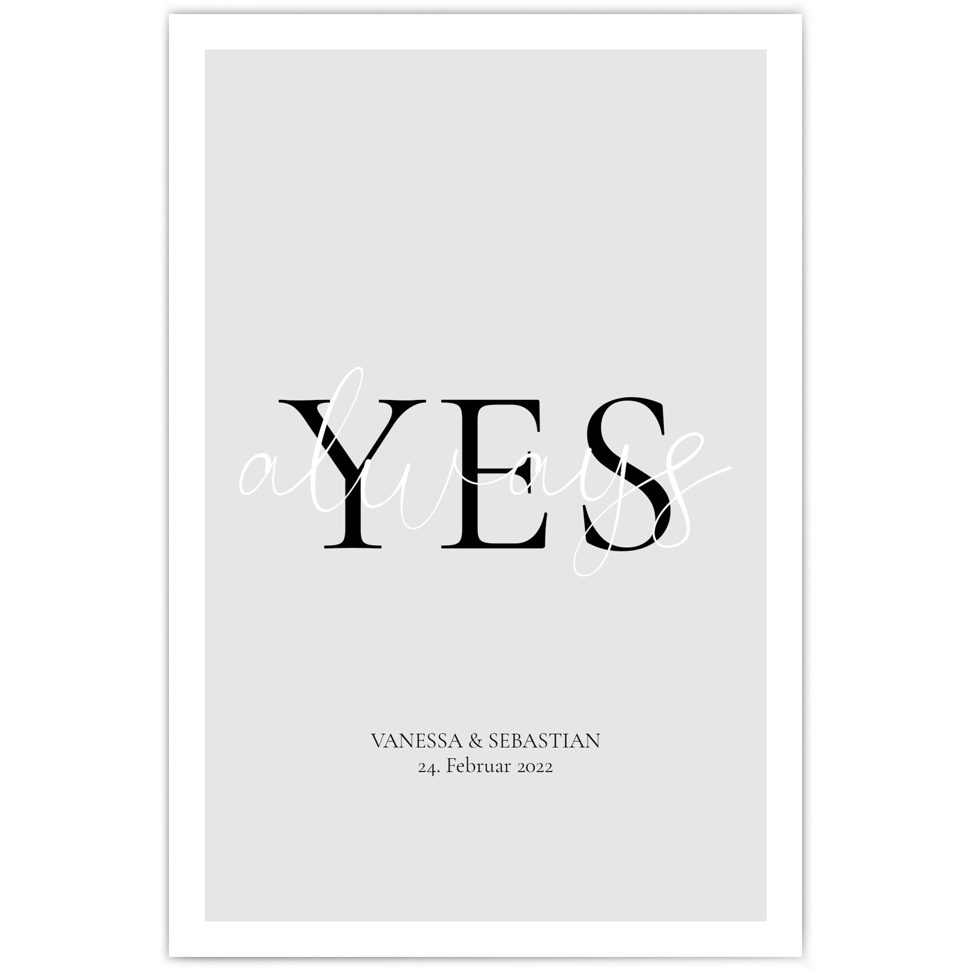 Always Yes Poster auf grauen Hintergrund mit darunter personalisierten Namen und Datum.